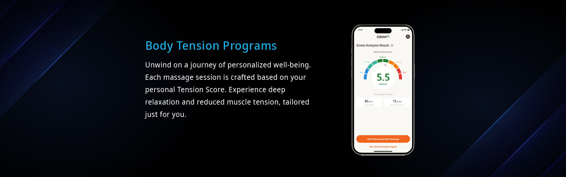 Body Tension Programs
Unwind on a journey of personalized well-being. Each massage session is crafted based on your personal Tension Score. Experience deep relaxation and reduced muscle tension, tailored just for you.